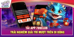 Tải App 789Club – Trải Nghiệm Giải Trí Mượt Trên Di Động