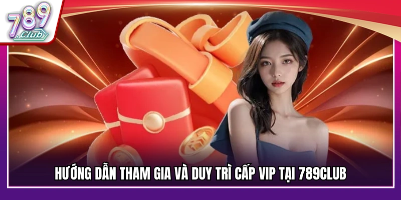 Cách thức gia nhập và giữ hạng VIP 789Club