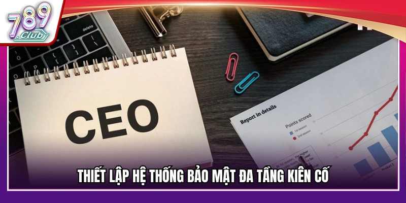 Xây dựng mạng lưới an ninh nhiều lớp cực kỳ vững chắc