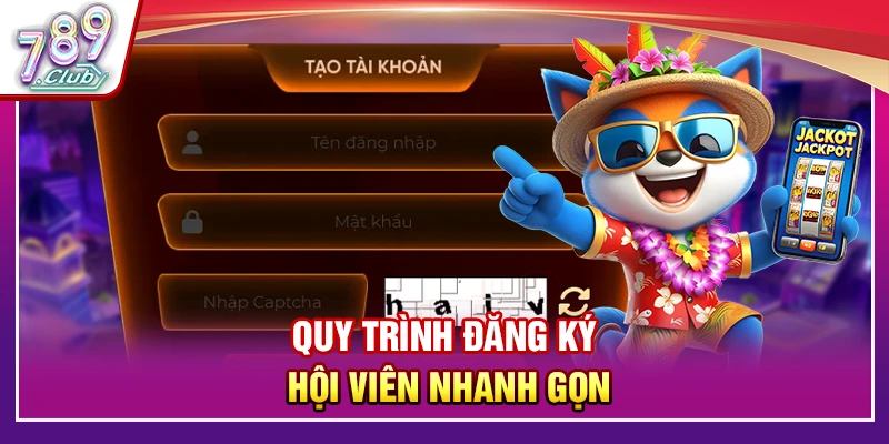 Quy trình đăng ký hội viên nhanh gọn