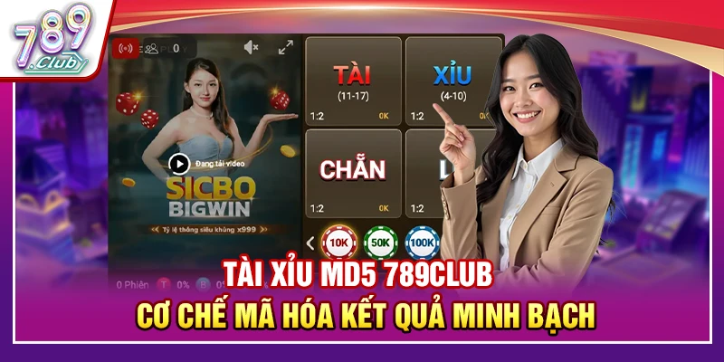 Tài Xỉu MD5 789Club – Cơ Chế Mã Hóa Kết Quả Minh Bạch