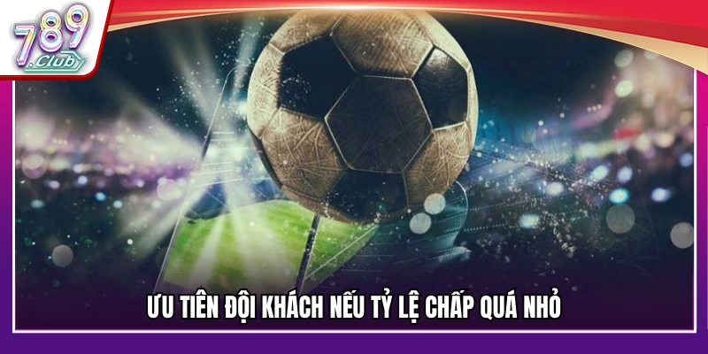 Đặt niềm tin vào đội khách khi tỷ lệ chấp quá thấp